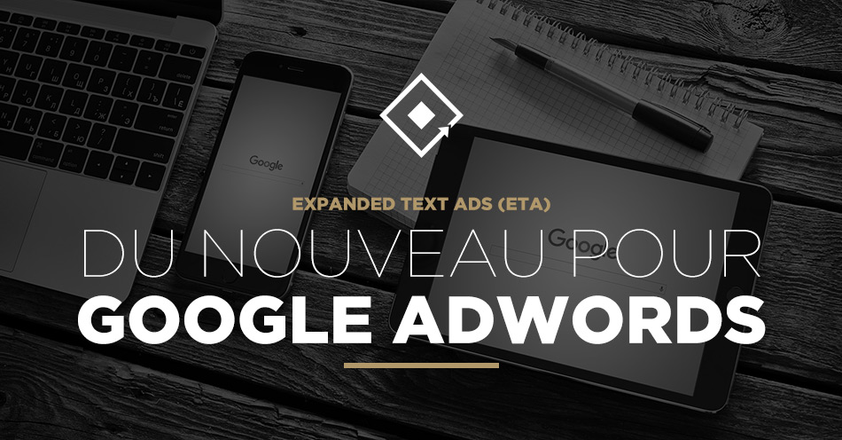 Du nouveau pour Google AdWords : Expanded Text Ads (ETA)